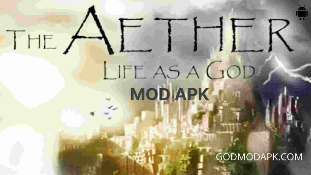 The Aether: Life as a God Mod Apk