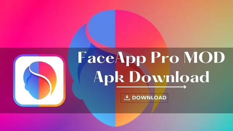 FaceApp Pro Mod Apk Download
